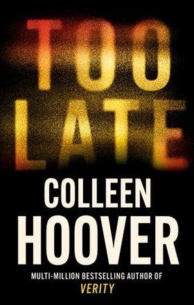 Too Late - A dark and twisty thriller from the author of global phenomenon VERITY (ebok) av Colleen Hoover