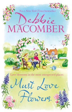 Must Love Flowers - the life-affirming new novel from the New York Times #1 bestseller (ebok) av Debbie Macomber