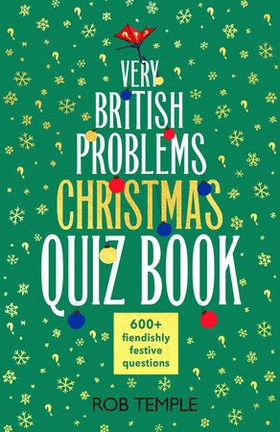The Very British Problems Christmas Quiz Book - 600+ fiendishly festive questions (ebok) av Rob Temple