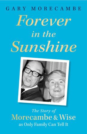 Forever in the Sunshine - The Story of Morecambe and Wise as Only Family Can Tell It (ebok) av Ukjent