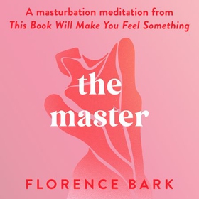 The Master - A masturbation meditation from This Book Will Make You Feel Something (lydbok) av Florence Bark