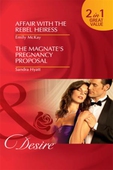 Affair with the rebel heiress / the magnate's pregnancy proposal