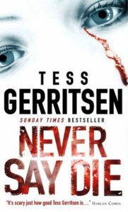 Never Say Die (ebok) av Tess Gerritsen