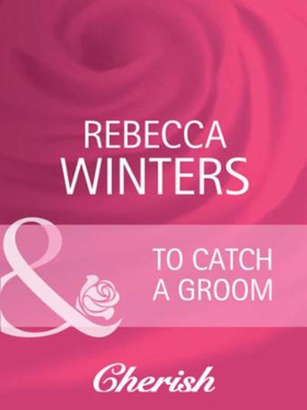 To Catch a Groom (ebok) av Rebecca Winters