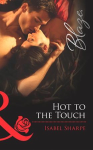 Hot to the touch (ebok) av Isabel Sharpe