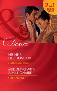 His heir, her honour / meddling with a millio