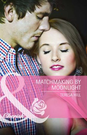 Matchmaking by moonlight (ebok) av Teresa Hil