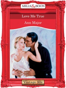 Love Me True (ebok) av Ann Major