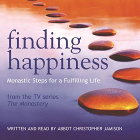 Finding Happiness - A monk’s guide to life from the host of hit BBC series, The Monastery (lydbok) av Christopher Jamison