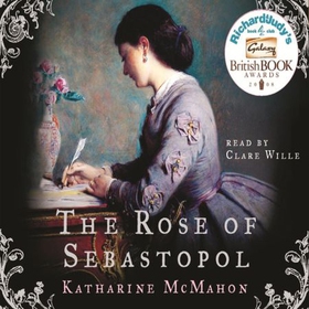 The Rose Of Sebastopol - A Richard and Judy Book Club Choice (lydbok) av Katharine McMahon