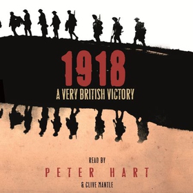 1918 - A Very British Victory (lydbok) av Peter Hart