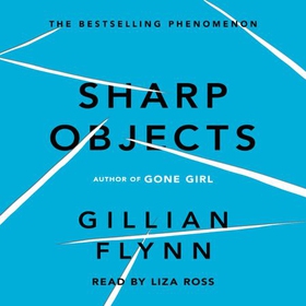 Sharp Objects - A major HBO & Sky Atlantic Limited Series starring Amy Adams, from the director of BIG LITTLE LIES, Jean-Marc Vallée (lydbok) av Gillian Flynn