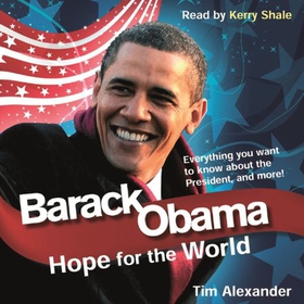 Barack Obama - Hope For The World: Everything You Want To Know About The New President, And More! (lydbok) av Tim Alexander