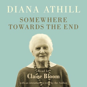 Somewhere Towards the End (lydbok) av Diana Athill