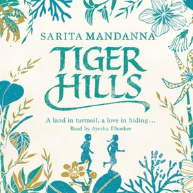 Tiger Hills - A Channel 4 TV Book Club Choice (lydbok) av Sarita Mandanna