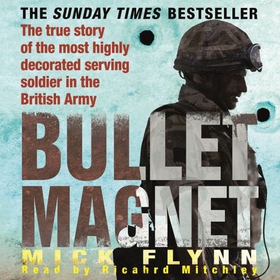Bullet Magnet - Britain's Most Highly Decorated Frontline Soldier (lydbok) av Mick Flynn