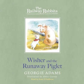 Railway Rabbits: Wisher and the Runaway Piglet - Book 1 (lydbok) av Georgie Adams