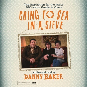 Going to Sea in a Sieve - The Autobiography (lydbok) av Danny Baker