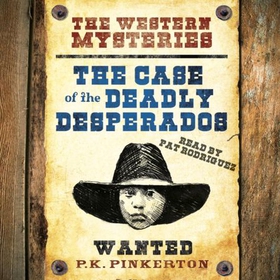 The P. K. Pinkerton Mysteries: The Case of the Deadly Desperados - Book 1 (lydbok) av Caroline Lawrence