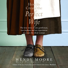 How to Create the Perfect Wife (lydbok) av Wendy Moore