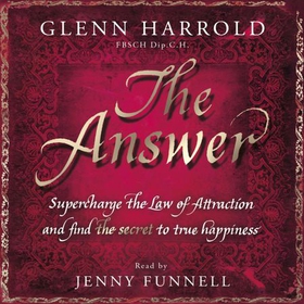 The Answer - Supercharge the Law of Attraction and Find the Secret of True Happiness (lydbok) av Glenn Harrold