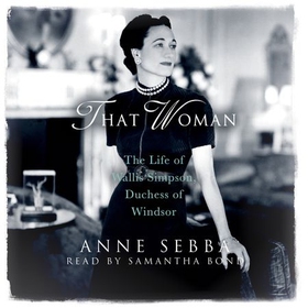That Woman - The Life of Wallis Simpson, Duchess of Windsor (lydbok) av Anne Sebba