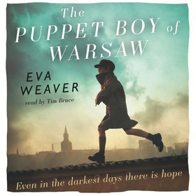 The Puppet Boy of Warsaw - A compelling, epic journey of survival and hope (lydbok) av Eva Weaver