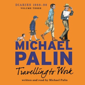 Travelling to Work - Diaries 1988-1998 (Volume 3) (lydbok) av Michael Palin