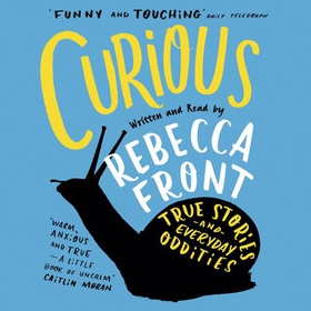 Curious - True Stories and Loose Connections (lydbok) av Rebecca Front