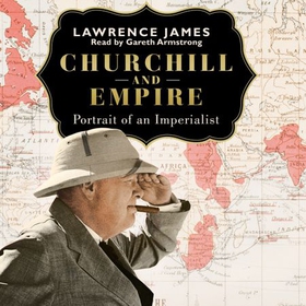 Churchill and Empire - Portrait of an Imperialist (lydbok) av Lawrence James