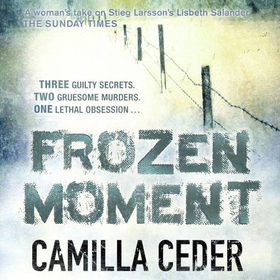 Frozen Moment - 'A good psychological crime novel that will appeal to fans of Wallander and Stieg Larsson' CHOICE (lydbok) av Camilla Ceder