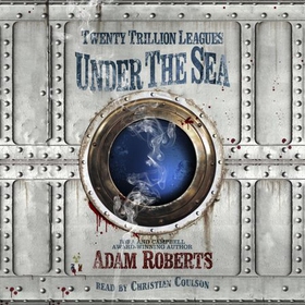 Twenty Trillion Leagues Under the Sea (lydbok) av Adam Roberts