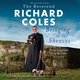 Bringing in the Sheaves - Wheat and Chaff from My Years as a Priest (lydbok) av Richard Coles