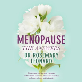Menopause - The Answers - Understand and manage symptoms with natural solutions, alternative remedies and conventional medical advice (lydbok) av Rosemary Leonard
