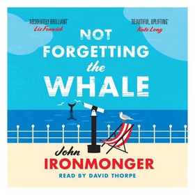Not Forgetting The Whale - The International Bestseller (lydbok) av John Ironmonger