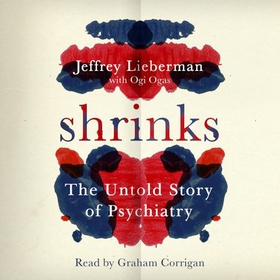 Shrinks - The Untold Story of Psychiatry (lydbok) av Jeffrey A. Lieberman