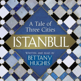 Istanbul - A Tale of Three Cities (lydbok) av Bettany Hughes