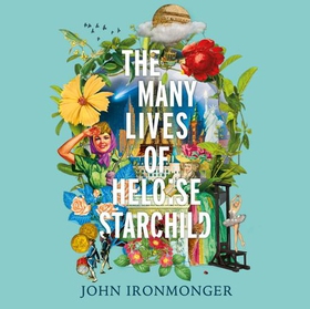 The Many Lives of Heloise Starchild (lydbok) av John Ironmonger