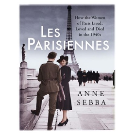 Les Parisiennes - How the Women of Paris Lived, Loved and Died in the 1940s (lydbok) av Anne Sebba