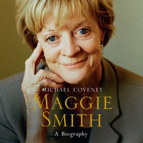 Maggie Smith - A Biography (lydbok) av Michael Coveney