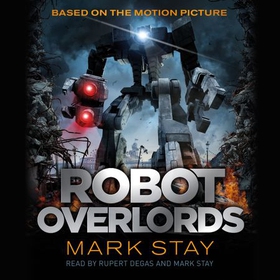 Robot Overlords - A thrilling teen survival adventure in a world invaded by robots (lydbok) av Mark Stay