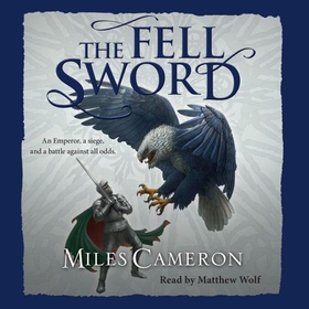 The Fell Sword - The historical fantasy with battle scenes full of authenticity (lydbok) av Miles Cameron