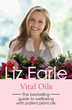 Vital Oils - The bestselling guide to wellbeing with potent plant oils (ebok) av Liz Earle