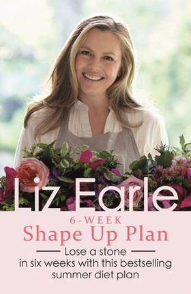 Liz Earle's 6-Week Shape Up Plan - Lose a stone in six weeks with this bestselling summer diet plan (ebok) av Liz Earle