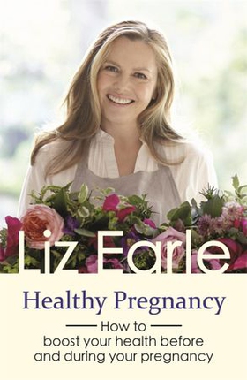 Healthy Pregnancy - How to boost your health before and during your pregnancy (ebok) av Liz Earle