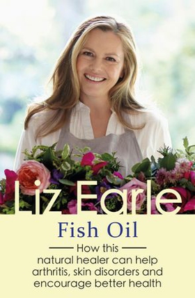 Fish Oil - How this natural healer can help arthritis, skin disorders and encourage better health (ebok) av Liz Earle