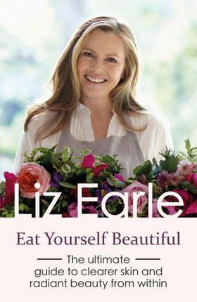 Eat Yourself Beautiful - The ultimate guide to clearer skin and radiant beauty from within (ebok) av Liz Earle