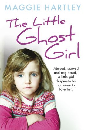 The Little Ghost Girl - Abused, starved and neglected, little Ruth is desperate for someone to love her (ebok) av Maggie Hartley