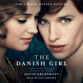 The Danish Girl - The Sunday Times bestseller and Oscar-winning movie starring Alicia Vikander and Eddie Redmayne (lydbok) av David Ebershoff