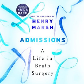 Admissions - A Life in Brain Surgery (lydbok) av Henry Marsh